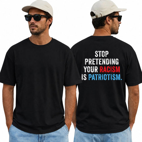 Stop Pretending Your Racism Is Patriotism Shirt Funny Anti Trump Political Graphic Tee Equality Protest Gift For Adults