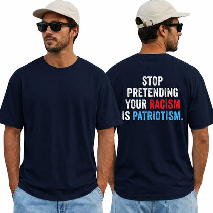 Stop Pretending Your Racism Is Patriotism Shirt Funny Anti Trump Political Graphic Tee Equality Protest Gift For Adults