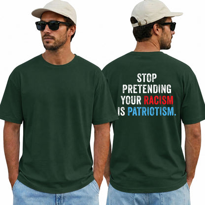 Stop Pretending Your Racism Is Patriotism Shirt Funny Anti Trump Political Graphic Tee Equality Protest Gift For Adults