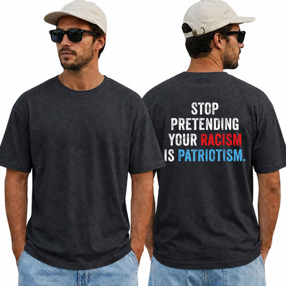 Stop Pretending Your Racism Is Patriotism Shirt Funny Anti Trump Political Graphic Tee Equality Protest Gift For Adults
