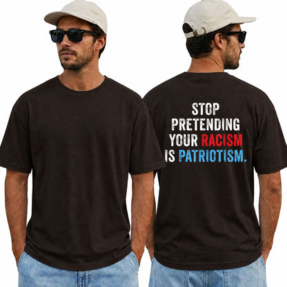 Stop Pretending Your Racism Is Patriotism Shirt Funny Anti Trump Political Graphic Tee Equality Protest Gift For Adults