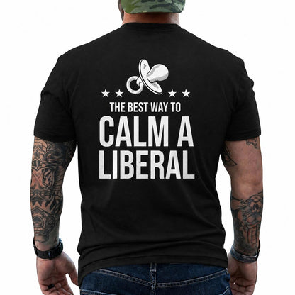 The Best Way To Calm A Liberal Shirt Funny Conservative Patriotic Graphic Tee Anti Woke Political Gift For Adults