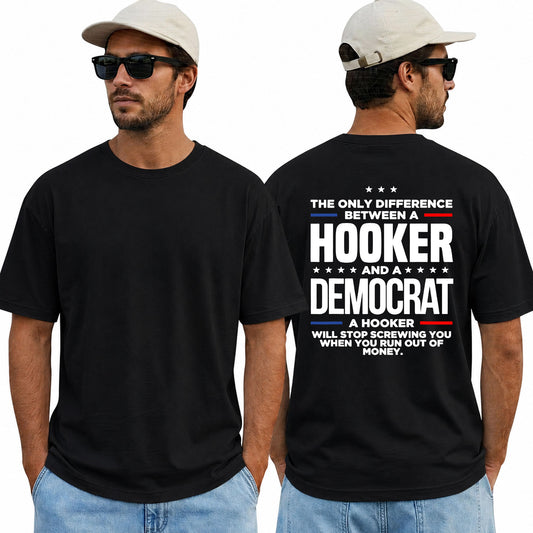 The Only Difference Between A Hooker And A Democrat Shirt Funny Conservative Political Graphic Tee Republican Gift For Adults