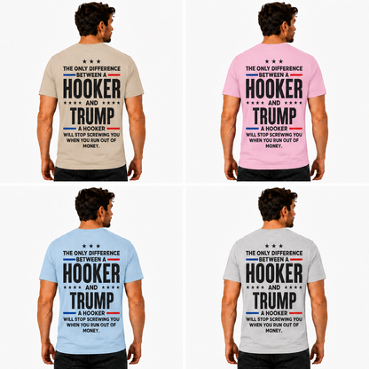 The Only Difference Between A Hooker And Trump Shirt Funny Anti Trump Political Graphic Tee Sarcastic Protest Gift For Adults