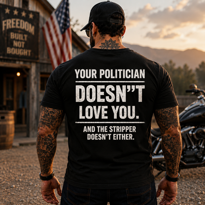 Your Politician Doesnt Love You Shirt Funny Political Humor Graphic Tee Sarcastic Election Gift For Adults
