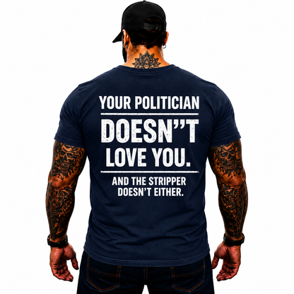Your Politician Doesnt Love You Shirt Funny Political Humor Graphic Tee Sarcastic Election Gift For Adults