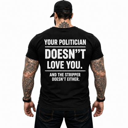 Your Politician Doesnt Love You Shirt Funny Political Humor Graphic Tee Sarcastic Election Gift For Adults
