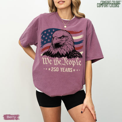 Comfort Colors America Eagle Shirt, 250 Years of Freedom T-Shirt, Patriotic We The People Shirt, 250th Anniversary Tee, Fourth of July Shirt