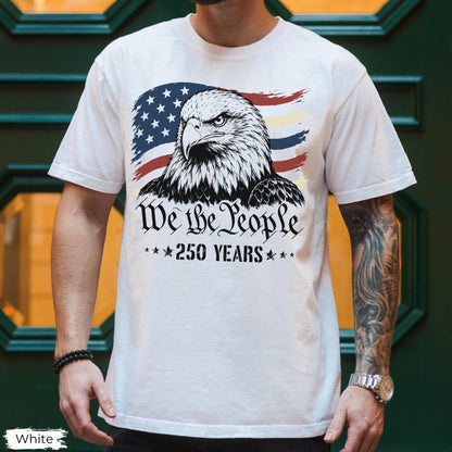 Comfort Colors America Eagle Shirt, 250 Years of Freedom T-Shirt, Patriotic We The People Shirt, 250th Anniversary Tee, Fourth of July Shirt