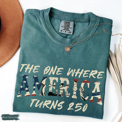 Comfort Colors 4th Of July Shirt, America 250th Anniversary Tee, The One Where America Turns 250 Years Tshirt, 1776 2026 USA Shirts
