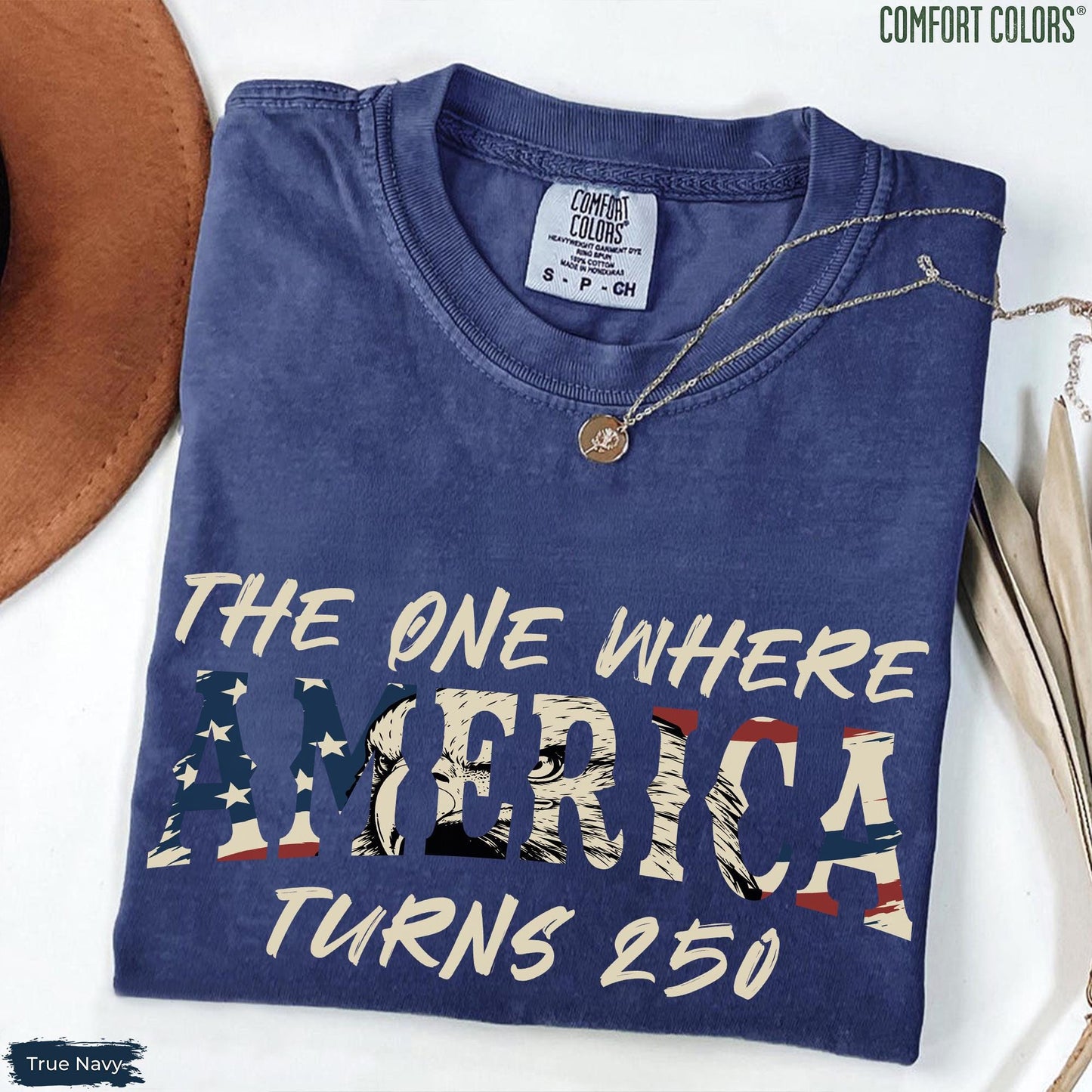 Comfort Colors 4th Of July Shirt, America 250th Anniversary Tee, The One Where America Turns 250 Years Tshirt, 1776 2026 USA Shirts