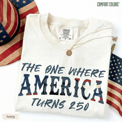 Comfort Colors 4th Of July Shirt, America 250th Anniversary Tee, The One Where America Turns 250 Years Tshirt, 1776 2026 USA Shirts