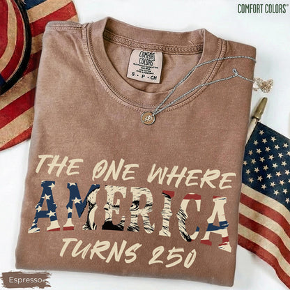 Comfort Colors 4th Of July Shirt, America 250th Anniversary Tee, The One Where America Turns 250 Years Tshirt, 1776 2026 USA Shirts