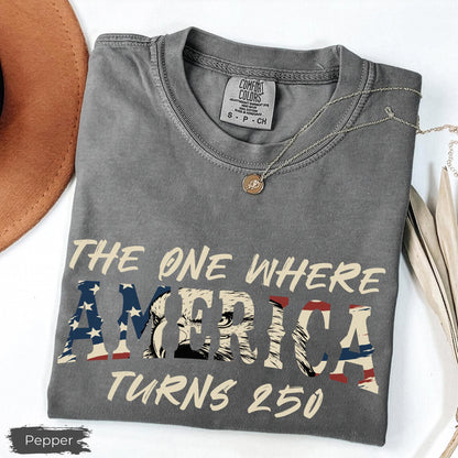 Comfort Colors 4th Of July Shirt, America 250th Anniversary Tee, The One Where America Turns 250 Years Tshirt, 1776 2026 USA Shirts