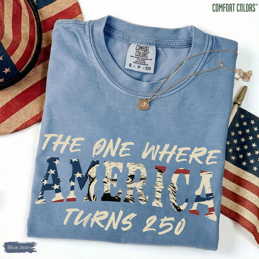 Comfort Colors 4th Of July Shirt, America 250th Anniversary Tee, The One Where America Turns 250 Years Tshirt, 1776 2026 USA Shirts